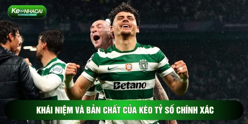 Khái niệm và bản chất của kèo tỷ số chính xác