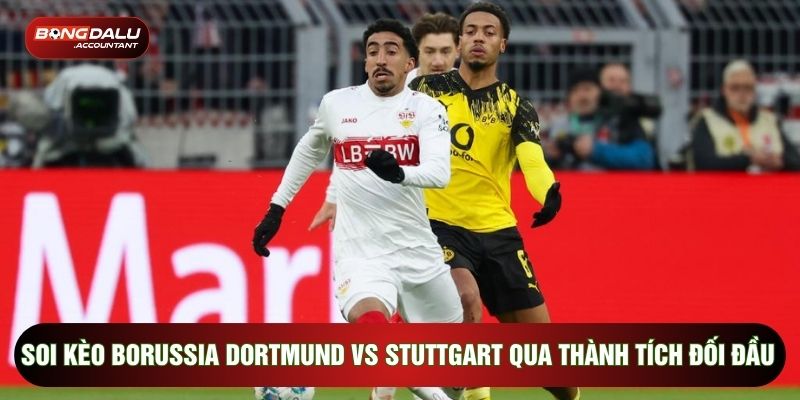 Soi kèo Borussia Dortmund vs Stuttgart qua thành tích đối đầu