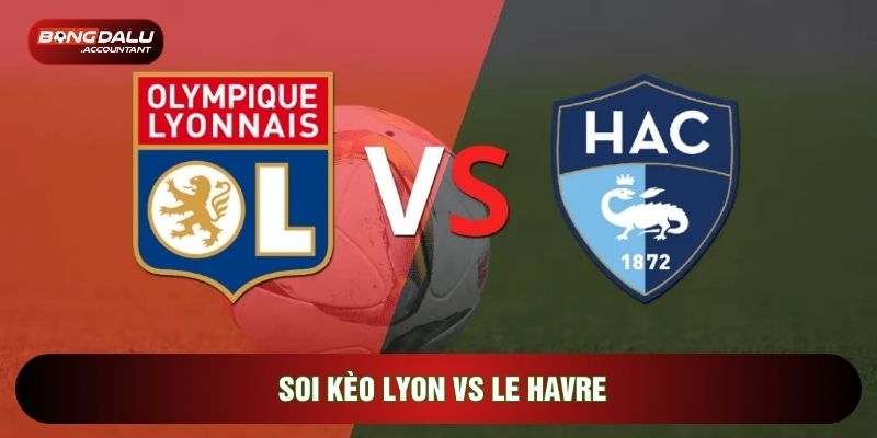soi kèo Lyon vs Le Havre